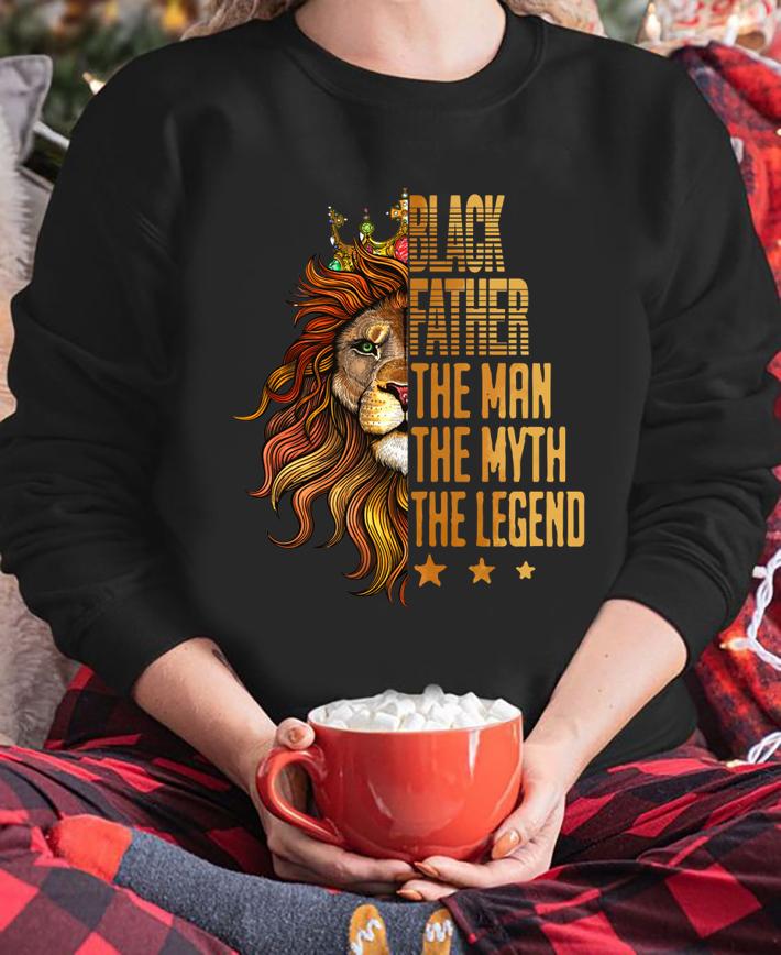 Black Father The Man The Myth The Legend Lion t-shirt sweatshirt