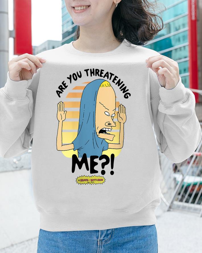 Beavis and Butthead Are You Threatening Me t-shirt sweatshirt