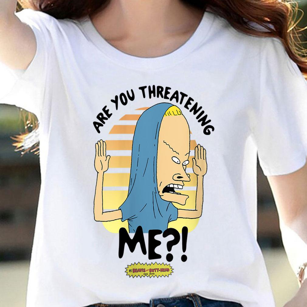 Beavis and Butthead Are You Threatening Me t-shirt woman shirt