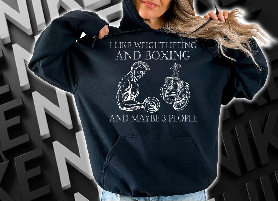 I like weightlifting and boxing and maybe 3 people t-shirt hoodie