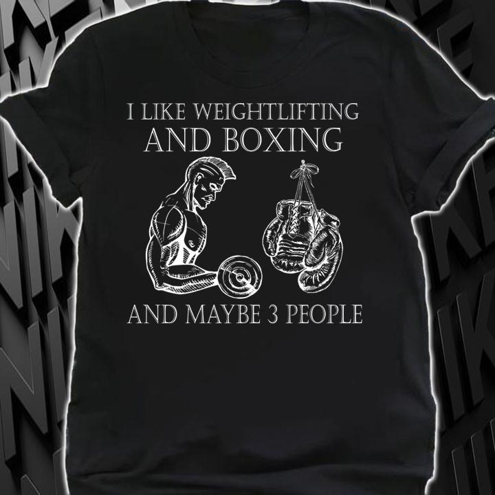 I like weightlifting and boxing and maybe 3 people t-shirt shirt