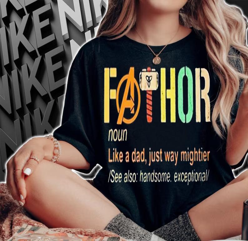 Fathor like a dad just way mightier t-shirt woman shirt