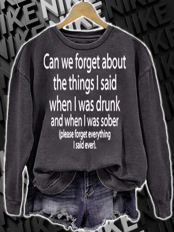 Can we forget about the things I said when I was drunk and when I was sober shirt t-shirt sweatshirt
