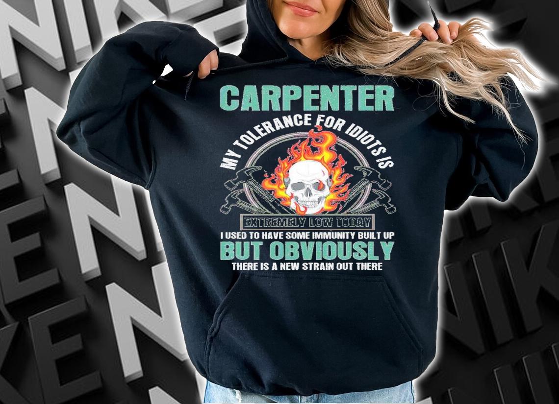 Carpenter My Tolerance For Idiots Is Extremely Low Today Shirt t-shirt hoodie