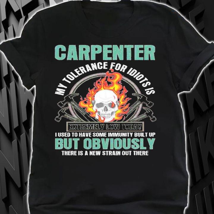 Carpenter My Tolerance For Idiots Is Extremely Low Today Shirt t-shirt shirt