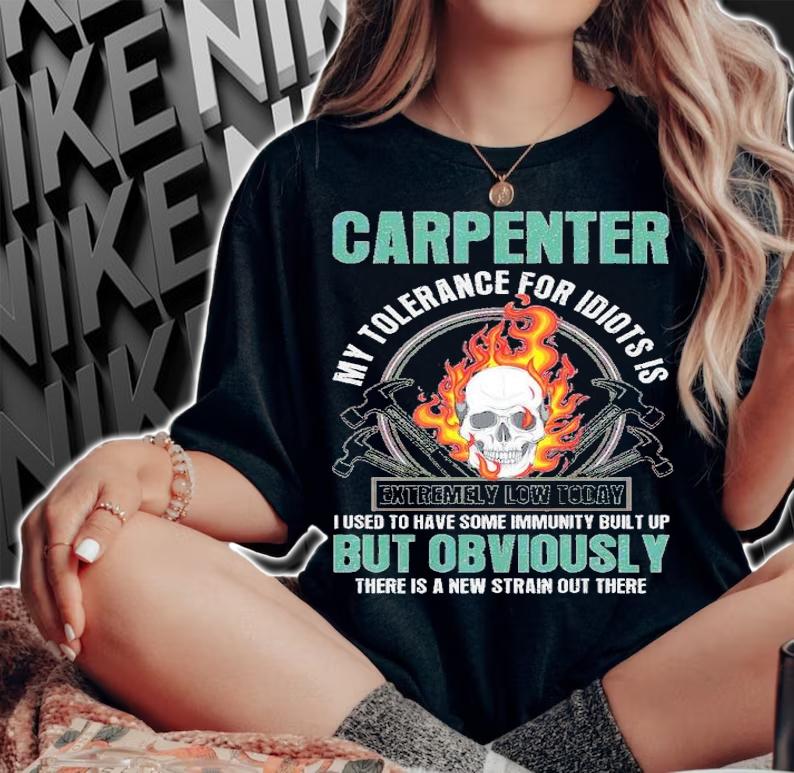 Carpenter My Tolerance For Idiots Is Extremely Low Today Shirt t-shirt woman shirt