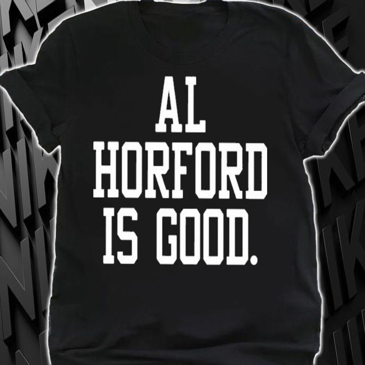Celtics Al Horford Is Good Shirt t-shirt shirt