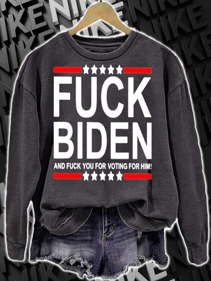 Fuck Biden And Fuck You For Voting For Him Shirt t-shirt sweatshirt