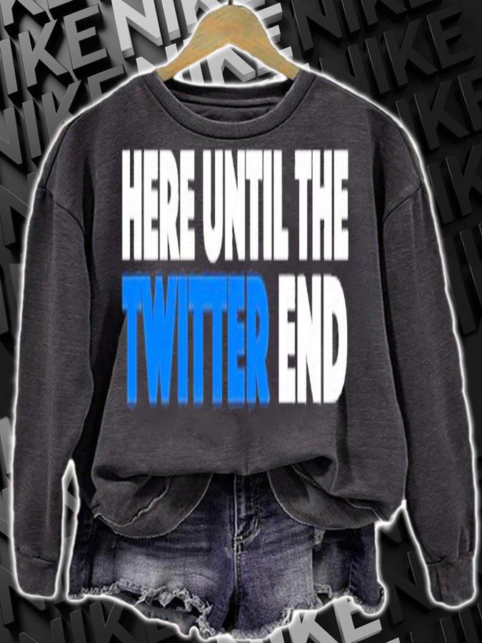 Here until the Twitter end shirt t-shirt sweatshirt