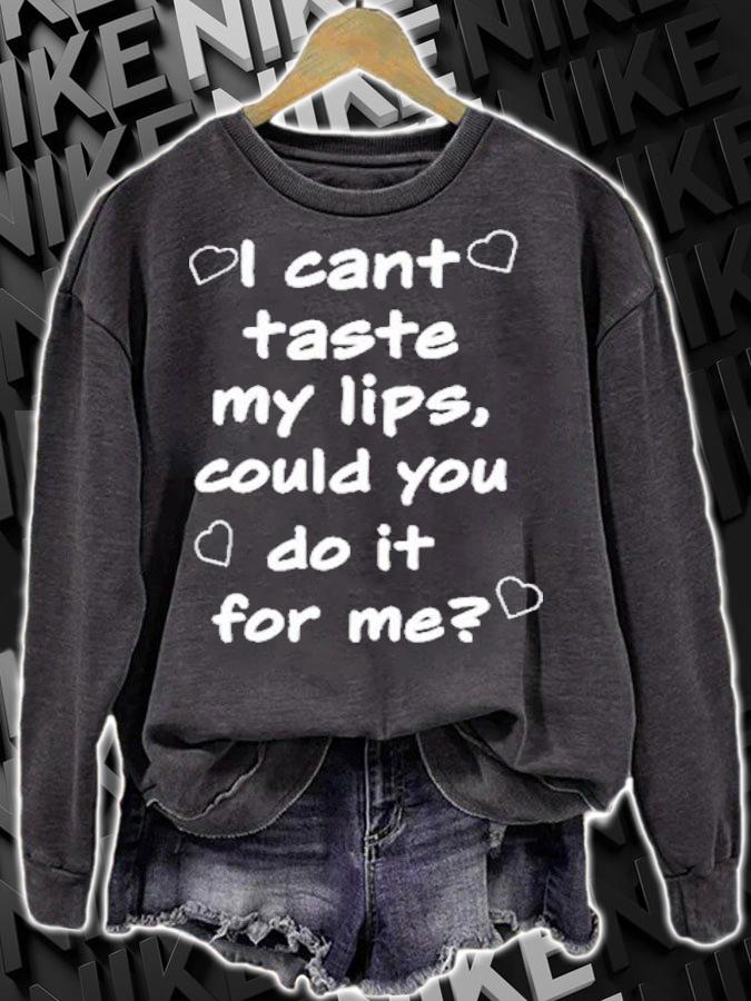 I Cant Taste My Lips Could You Do It For Me T-Shirt t-shirt sweatshirt