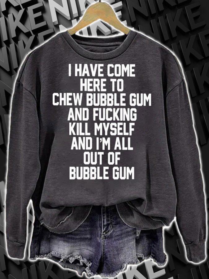 I Have Come Here To Chew Bubble Gum And Fucking Kill Myself Shirt t-shirt sweatshirt
