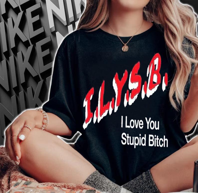 I.L.Y.S.B. I love you stupid bitch t-shirt woman shirt