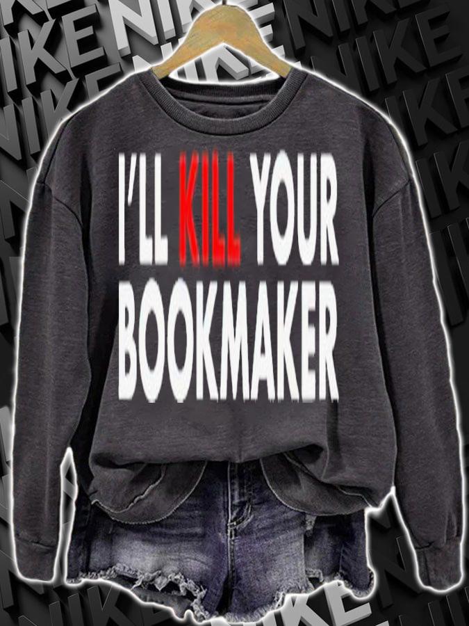 Ill kill your bookmaker shirt t-shirt sweatshirt