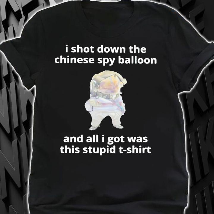I shot down the Chinese spy balloon and all i got was this stupid t-shirt t-shirt shirt