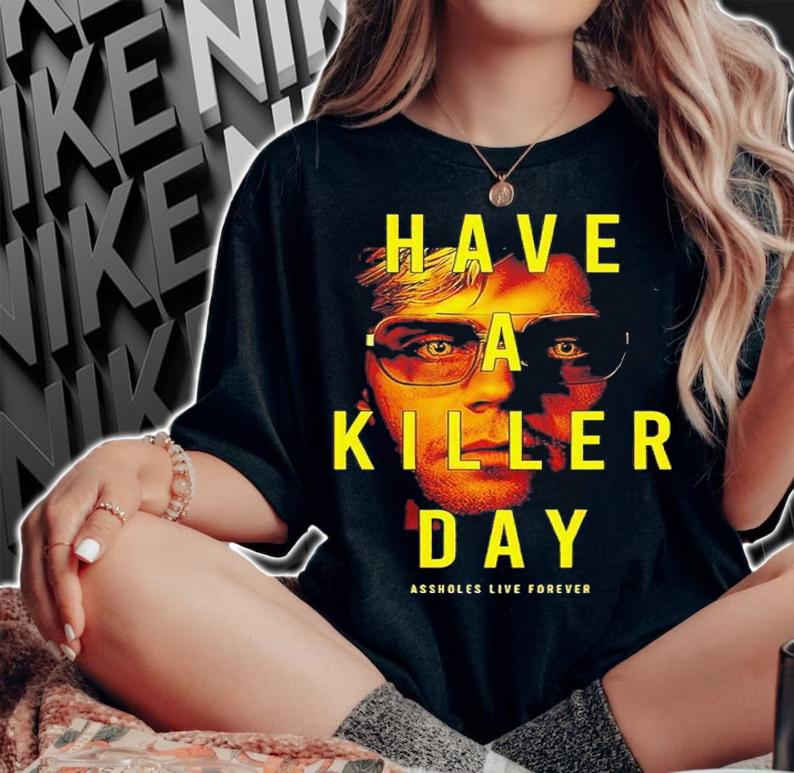 Have A Killer Day Dahmer shirt t-shirt woman shirt