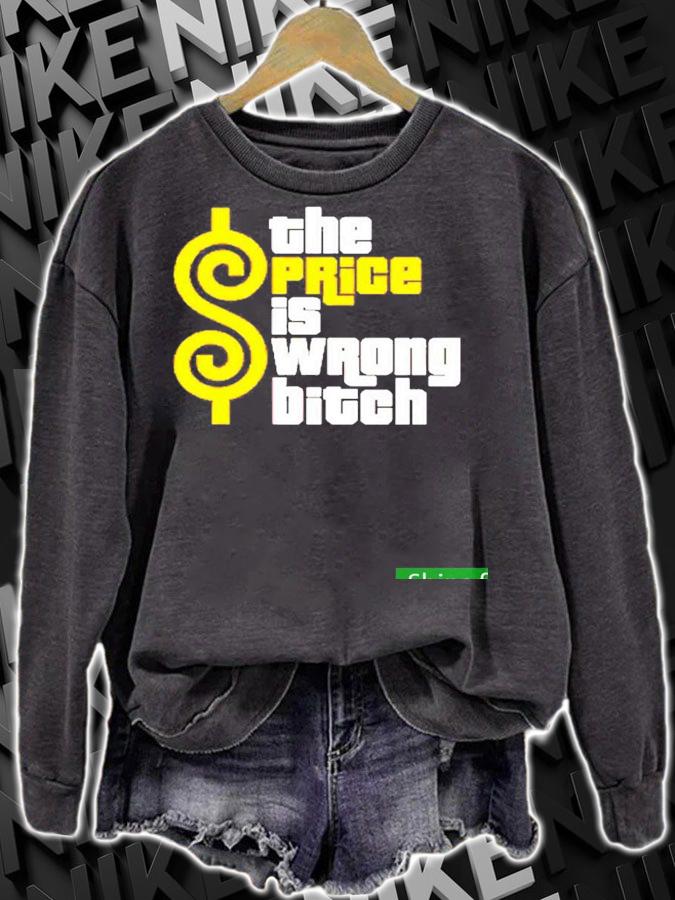 Nice the Price Is Wrong Bitch Funny Shirt t-shirt sweatshirt