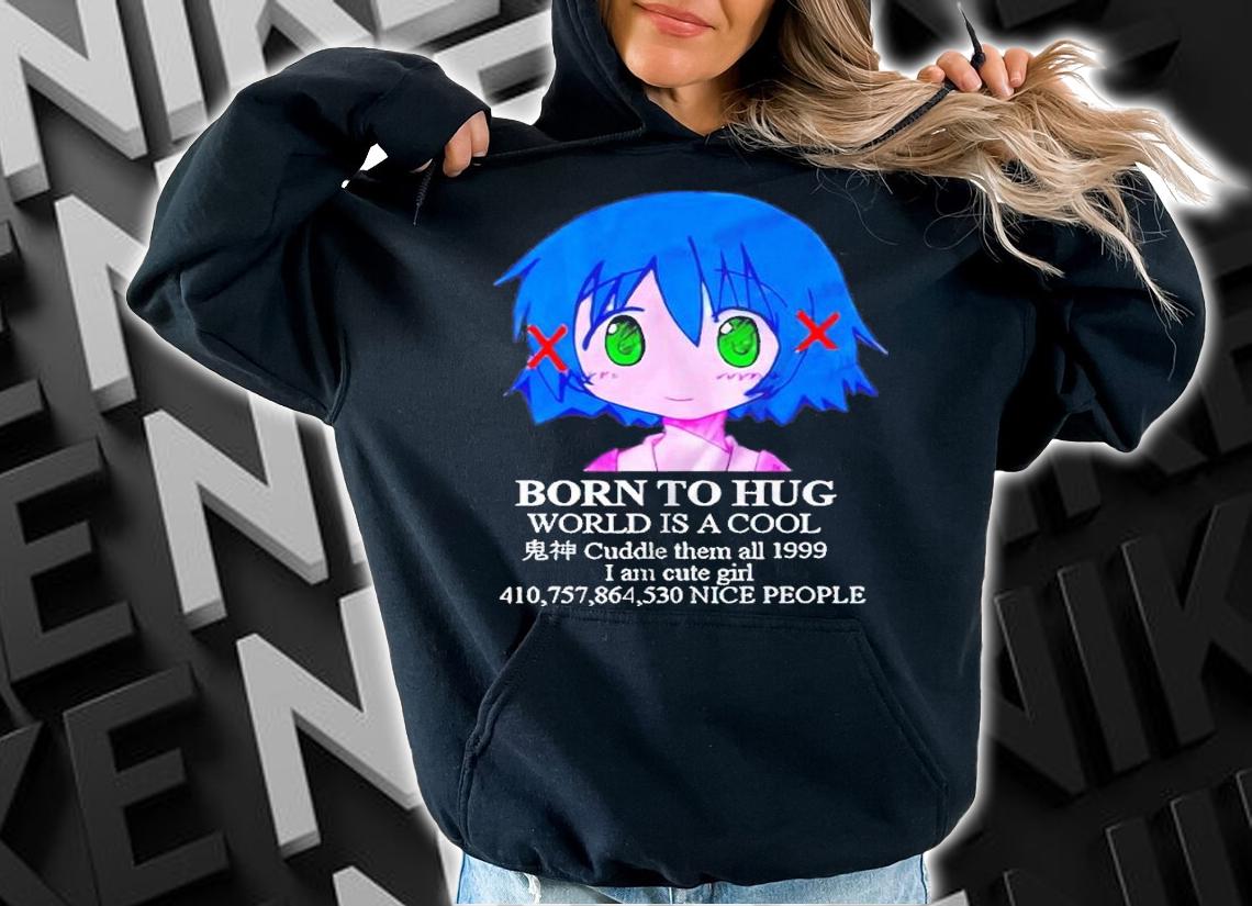 Born to hug world is a cool cuddle them all 1999 I am cute girl shirt t-shirt