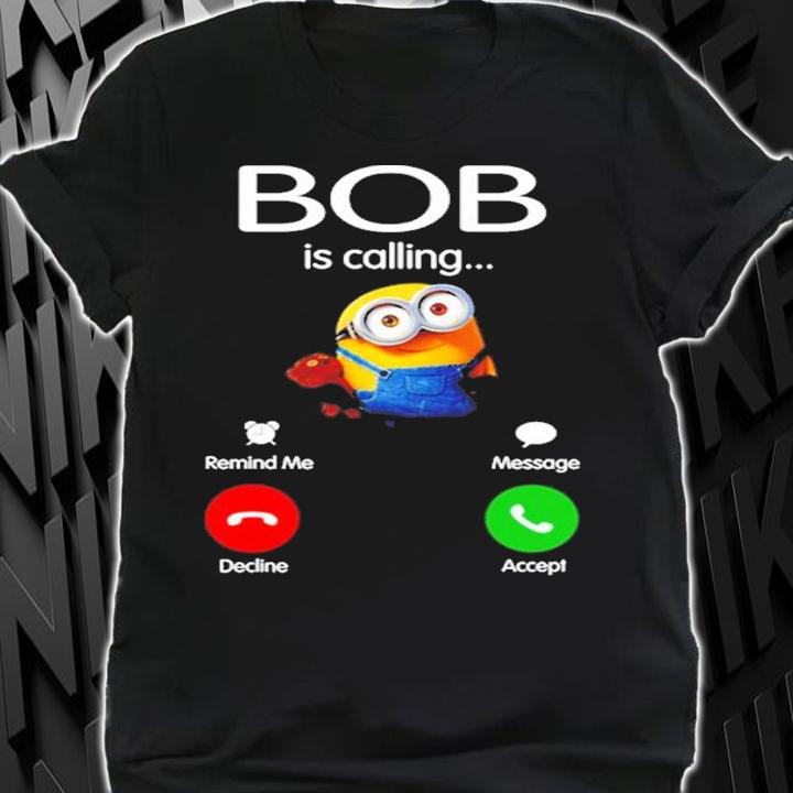 Minion Bob Is Calling Shirt t-shirt