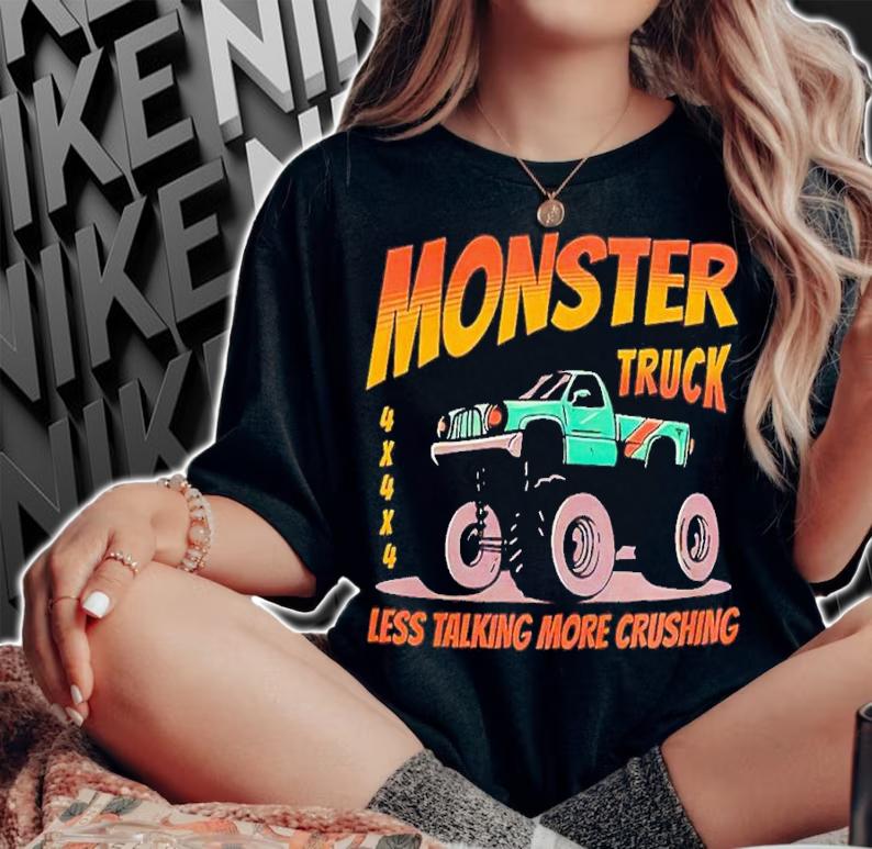 Monster Truck less talking more crushing shirt t-shirt woman shirt
