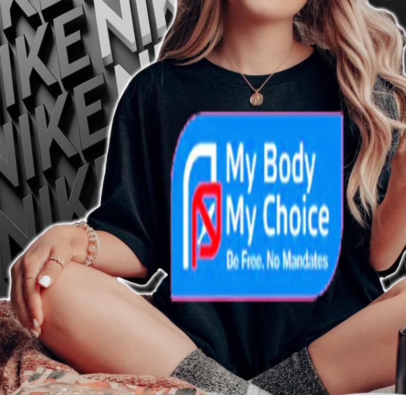 My Choice Be Free No Mandates Shirt t-shirt
