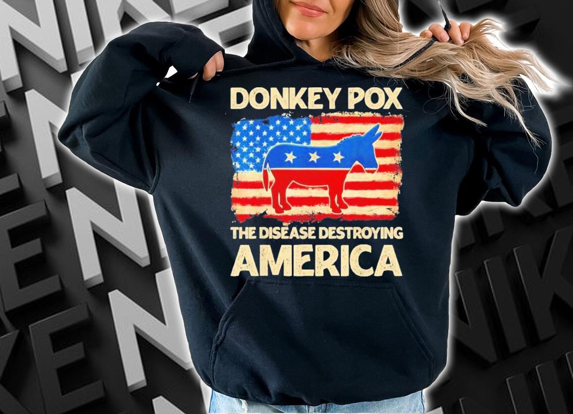 Donkey Pox The Disease Destroying America Shirt t-shirt hoodie