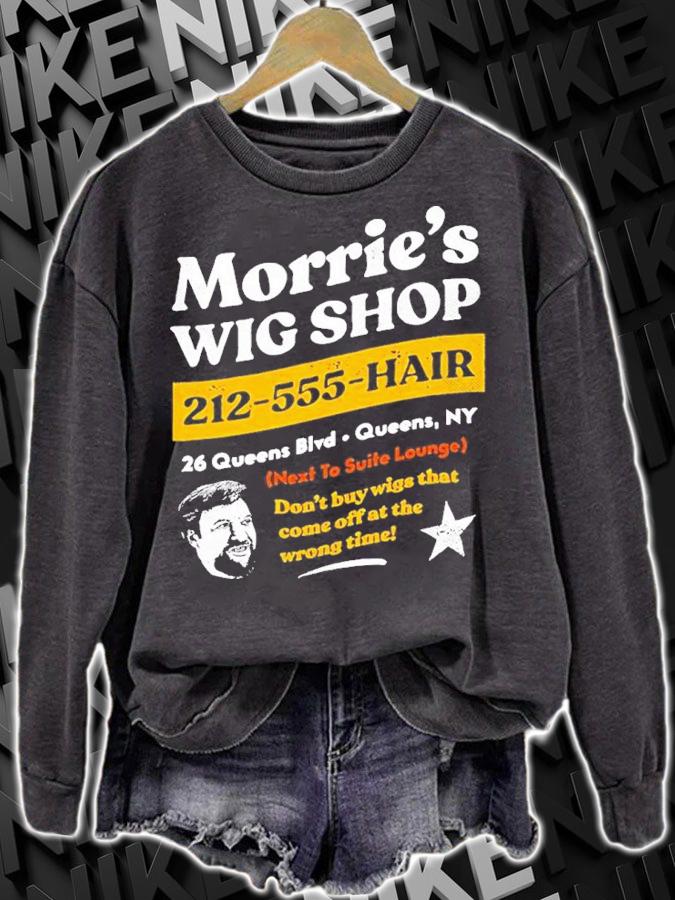 Morrie's Wig Shop 212-555-Hair Don't Buy Wigs That Come Off At The Wrong Time Shirt t-shirt sweatshirt