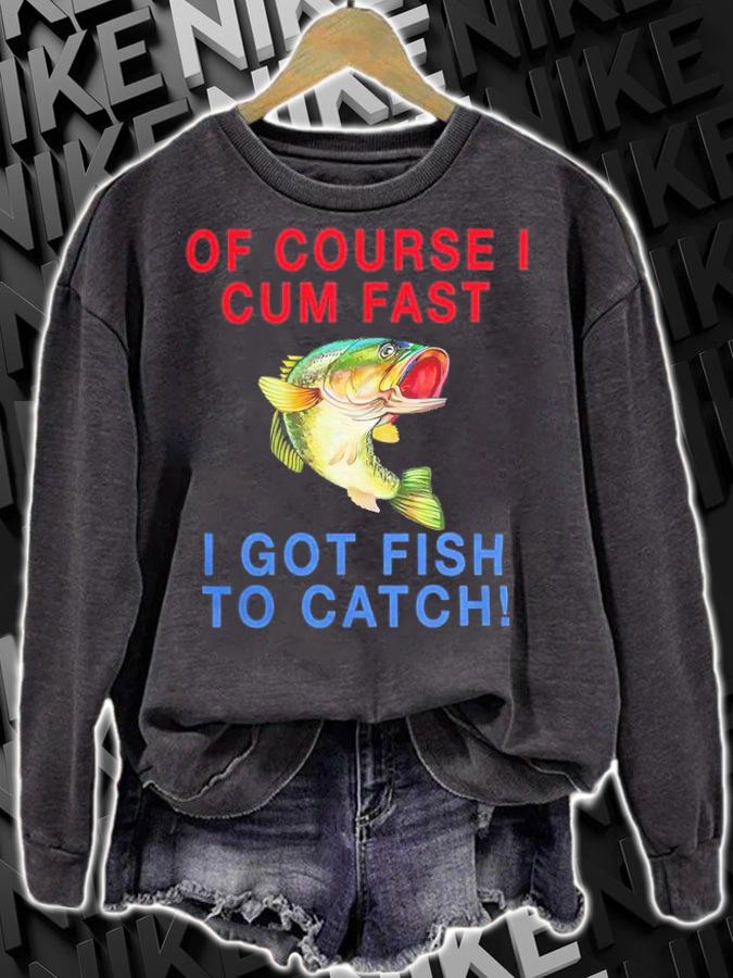 Of Course I Cum Fast I Got Fish To Catch Shirt t-shirt