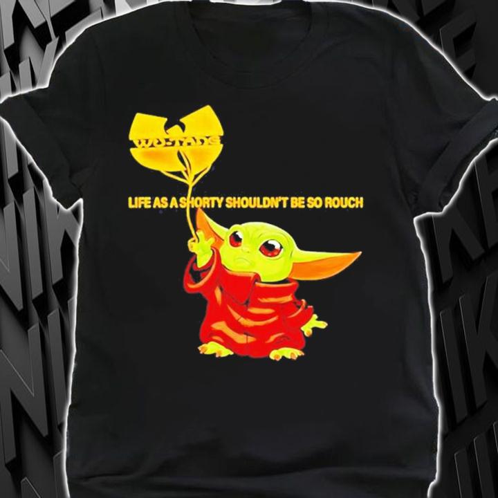 Life As A Shorty Shouldn't Be So Rough Baby Yoda Wu Tang Clan Shirt t-shirt shirt