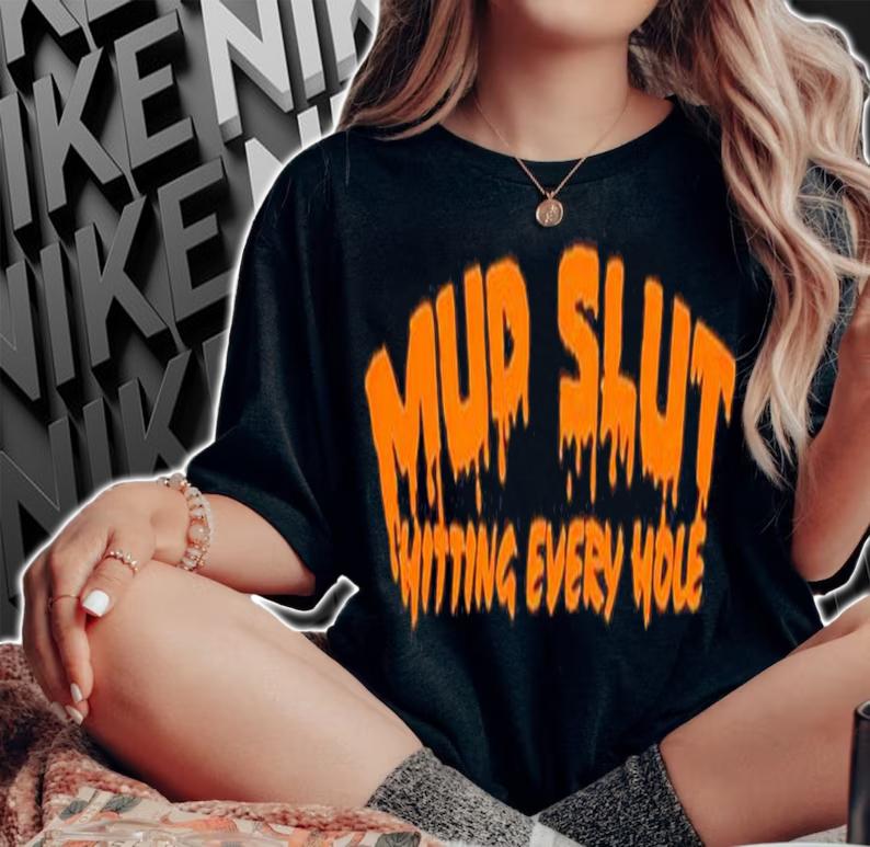 Mud slut hitting every hole shirt t-shirt woman shirt