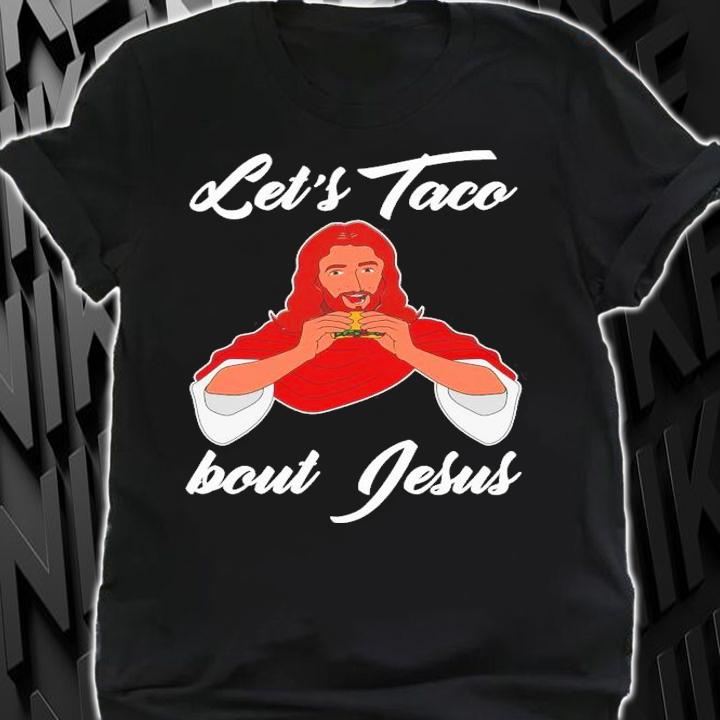 Let's Taco Bout Jesus Christian T-Shirt t-shirt shirt
