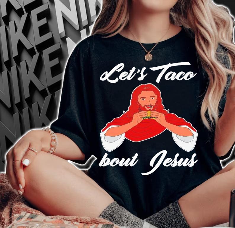 Let's Taco Bout Jesus Christian T-Shirt t-shirt woman shirt