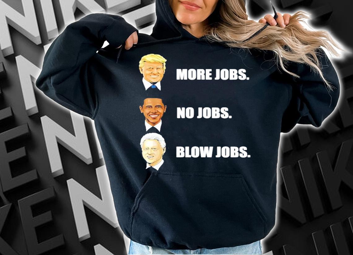 Nick Nittoli Mercy Donald Trump More Jobs Obama No Jobs Bill Clinton Blow Jobs shirt t-shirt