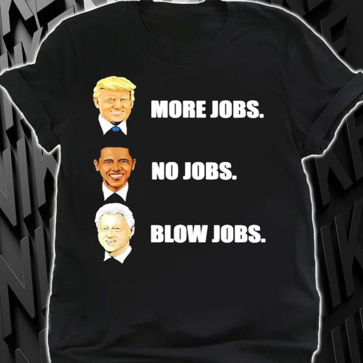 Nick Nittoli Mercy Donald Trump More Jobs Obama No Jobs Bill Clinton Blow Jobs shirt t-shirt