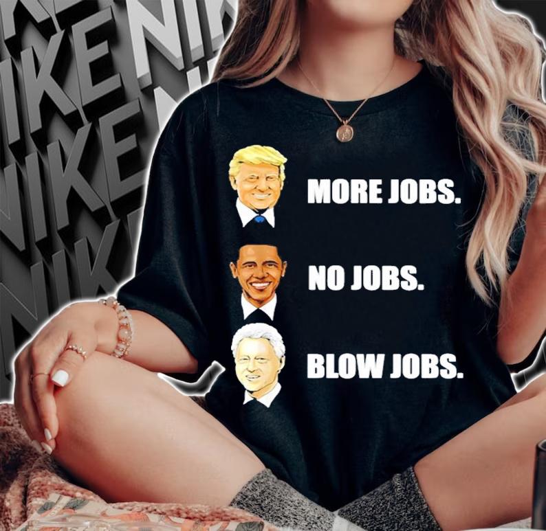 Nick Nittoli Mercy Donald Trump More Jobs Obama No Jobs Bill Clinton Blow Jobs shirt t-shirt