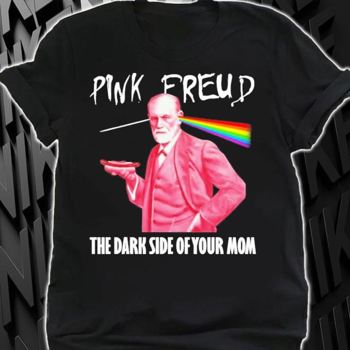 Pink Freud The Dark Side Of Your Mom Pink Floyd Shirt t-shirt shirt