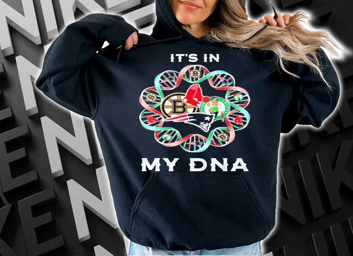 Boston Bruins Boston Red Sox Boston Celtics Boston New England Patriots It's In My DNA Shirt t-shirt hoodie