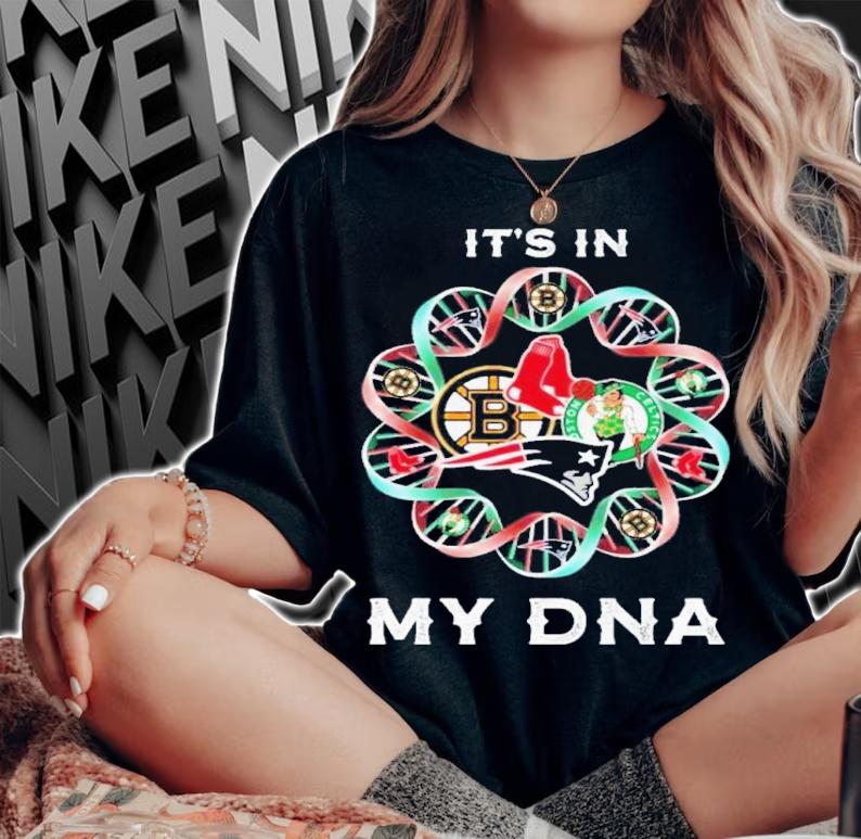 Boston Bruins Boston Red Sox Boston Celtics Boston New England Patriots It's In My DNA Shirt t-shirt woman shirt
