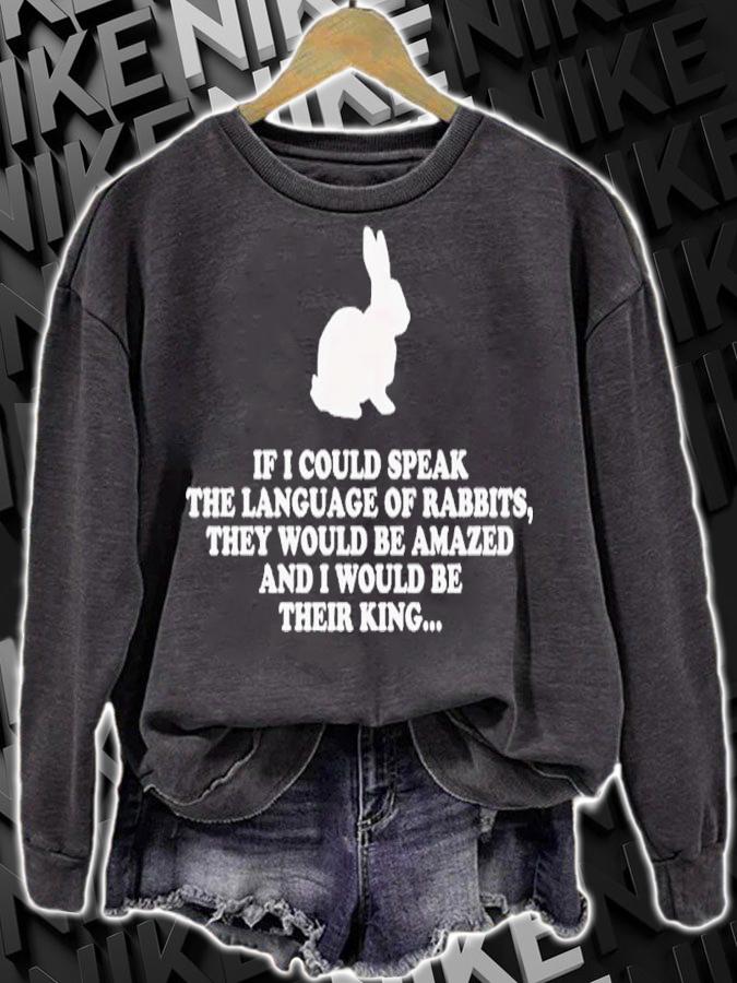 Bunny If I Could Speak The Language Of Rabbits They Would Be Amazed Shirt t-shirt sweatshirt