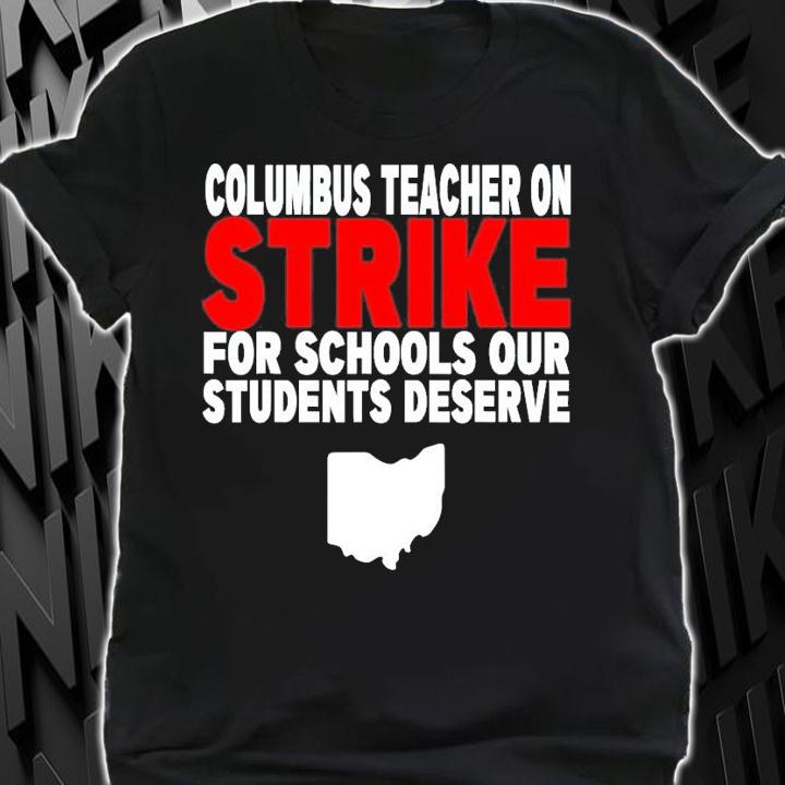 Columbus Teachers On Strike For School Our Students Deserve T-Shirt t-shirt