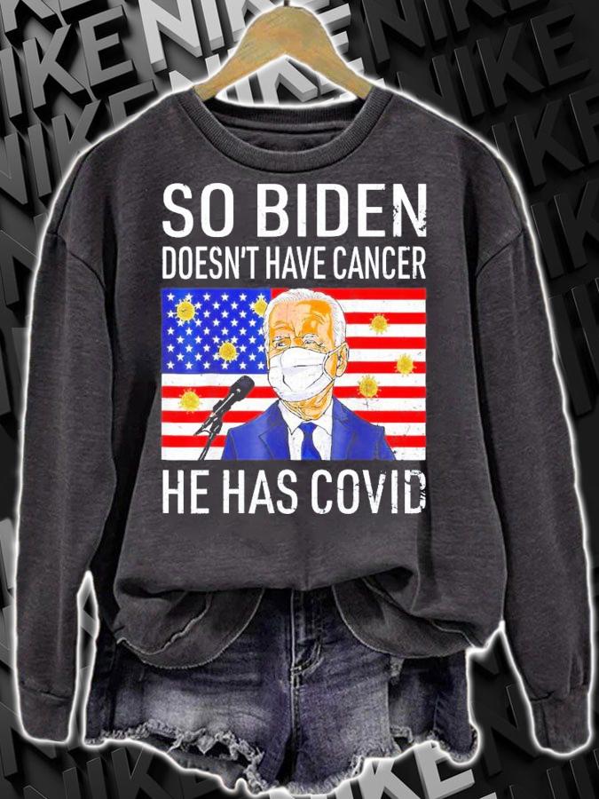 So Biden Doesn't Cancer He Has Covid Anti Joe Biden T-Shirt t-shirt sweatshirt