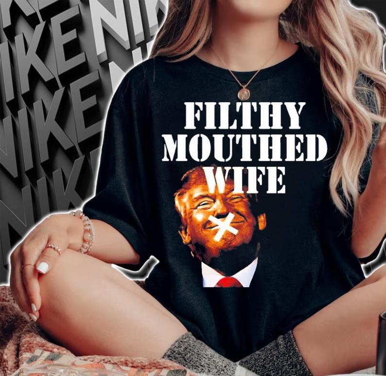 Trump Filthy Mouthed Wife T-Shirt t-shirt