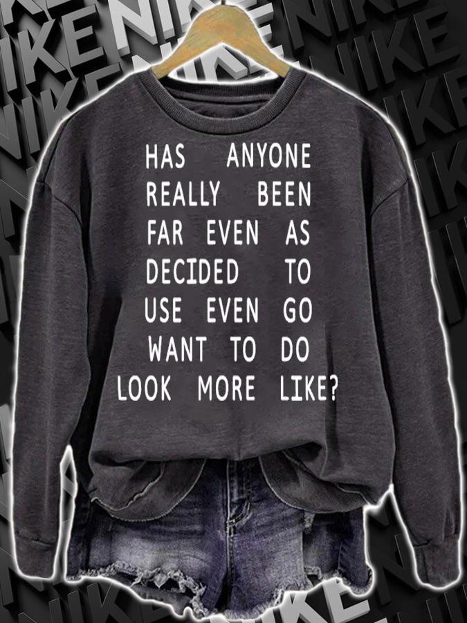 Has Anyone Really Been Far Even As Decided To Use Even Go Want To Do Look More Like T-Shirt t-shirt sweatshirt