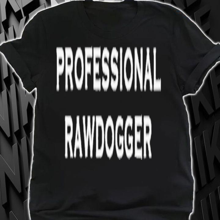 Professional Rawdogger t-shirt