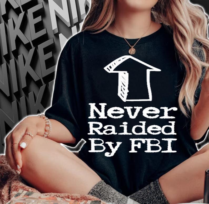 Never Raided By The FBI But Her Emails Funny Trump Raid T-Shirt t-shirt