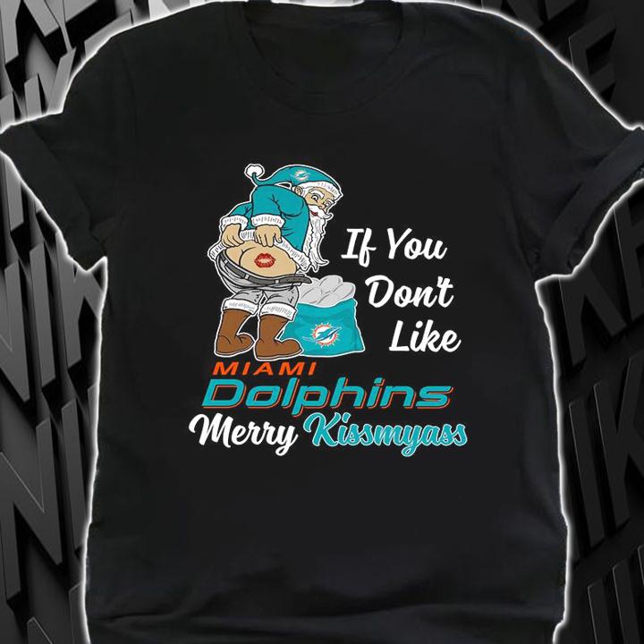 Santa Claus If You Dont Like Miami Dolphins Merry Kissmyass Christmas t-shirt