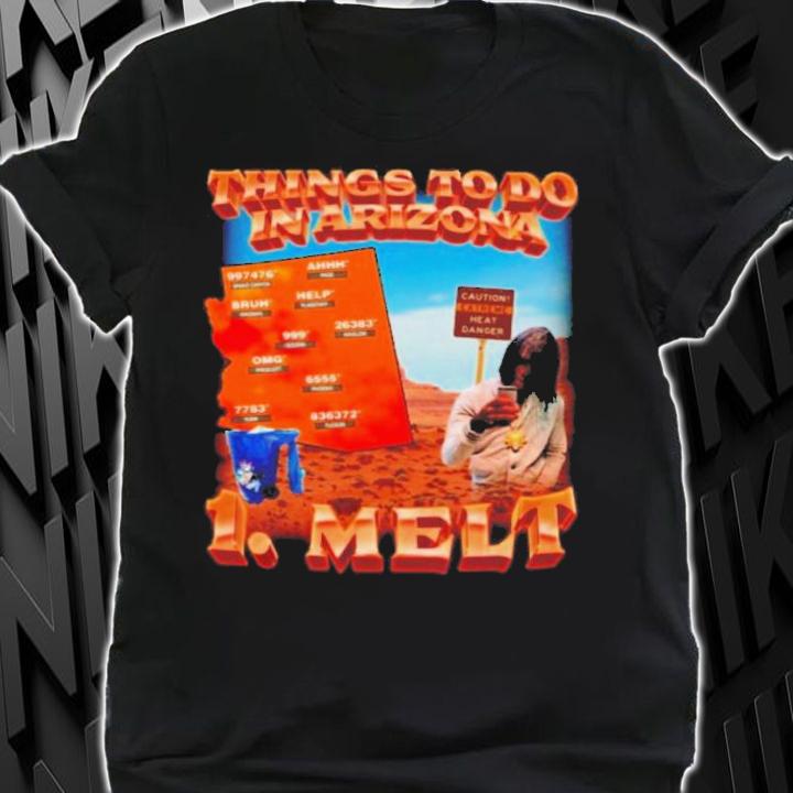 Swag Stim Ulus Things To Do In Arizona 1 Melt Shirt t-shirt