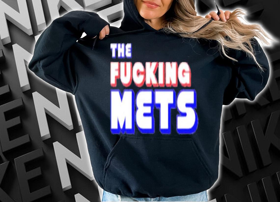 The Fucking Mets shirt t-shirt