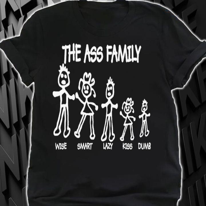 The Ass Family Wise Smart Lazy Kiss Dumb Shirt t-shirt