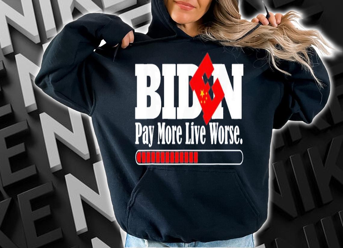 Vote Trump-Anti Biden Biden Pay More Live Worse T-Shirt t-shirt hoodie