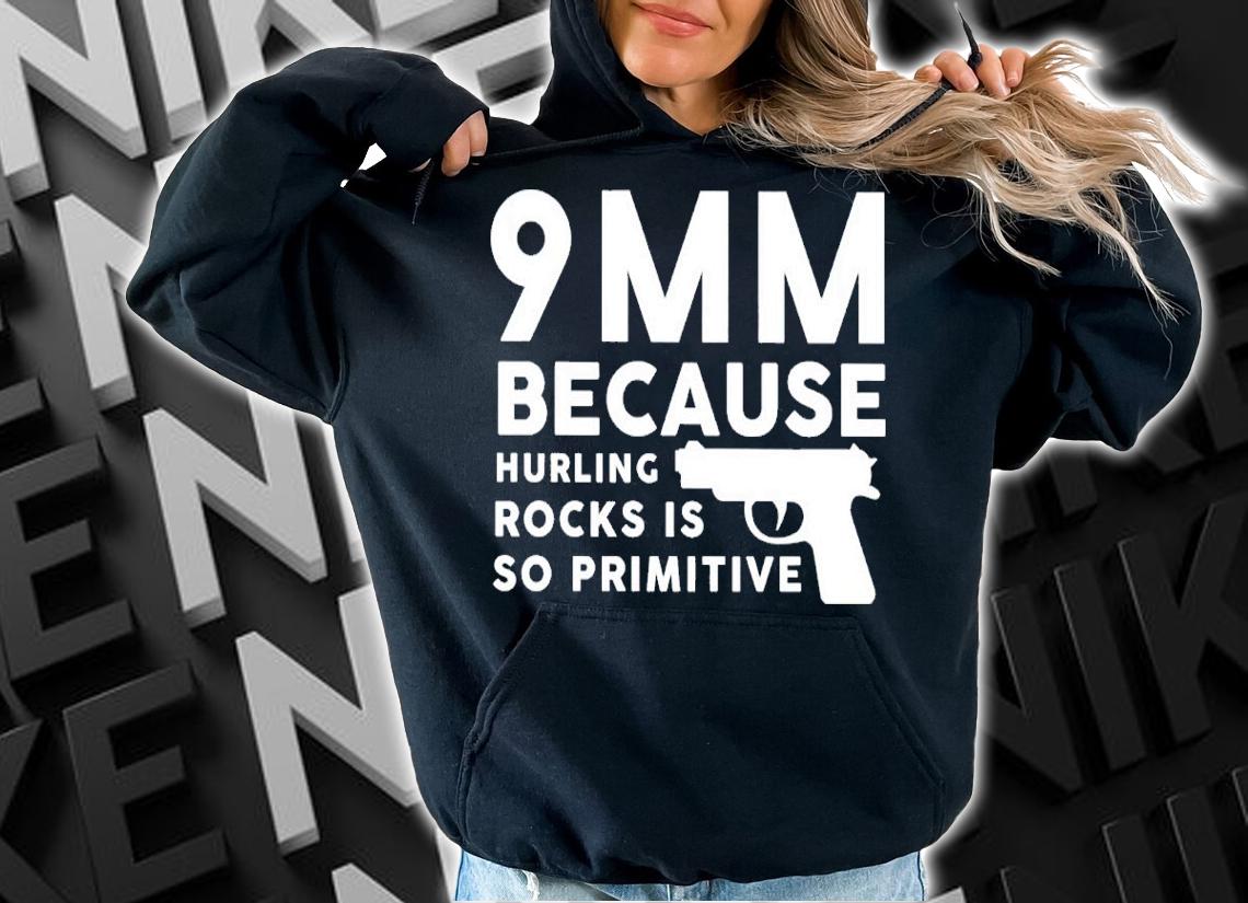 9mm Because Hurling Rocks Is So Primitive Shirt t-shirt